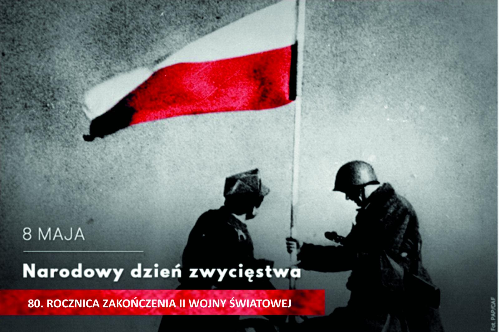 80. ROCZNICA ZAKOŃCZENIA II WOJNY ŚWIATOWEJ NARODOWY DZIEŃ ZWYCIĘSTWA- 8 MAJA